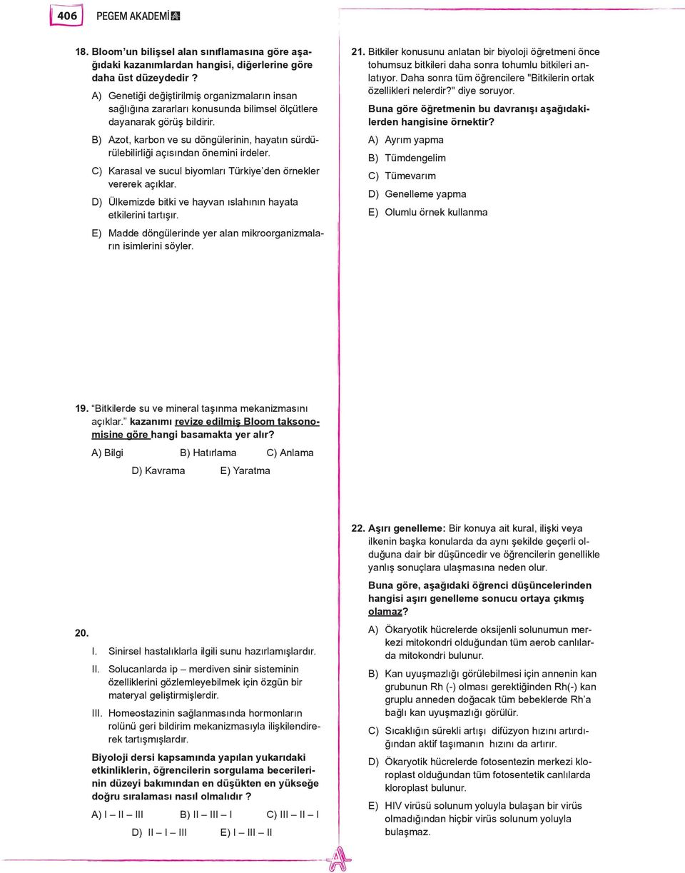 B) Azot, karbon ve su döngülerinin, hayatın sürdürülebilirliği açısından önemini irdeler. C) Karasal ve sucul biyomları Türkiye den örnekler vererek açıklar.