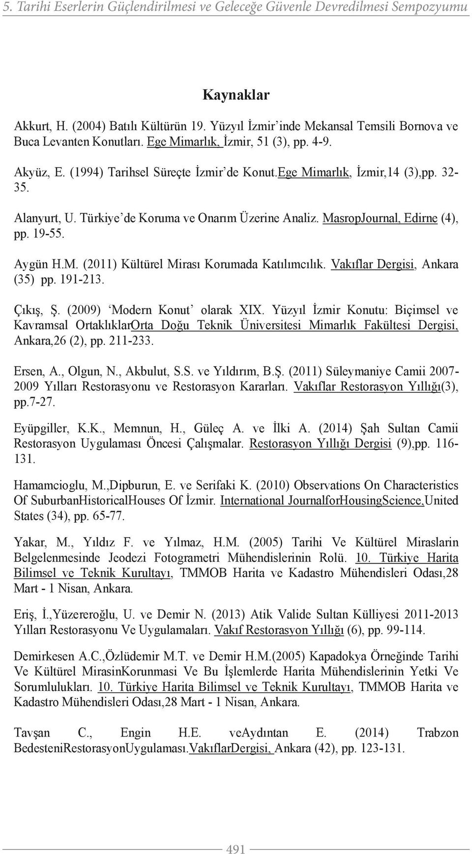 Vakıflar Dergisi, Ankara (35) pp. 191-213. Çıkış, Ş. (2009) Modern Konut olarak XIX.