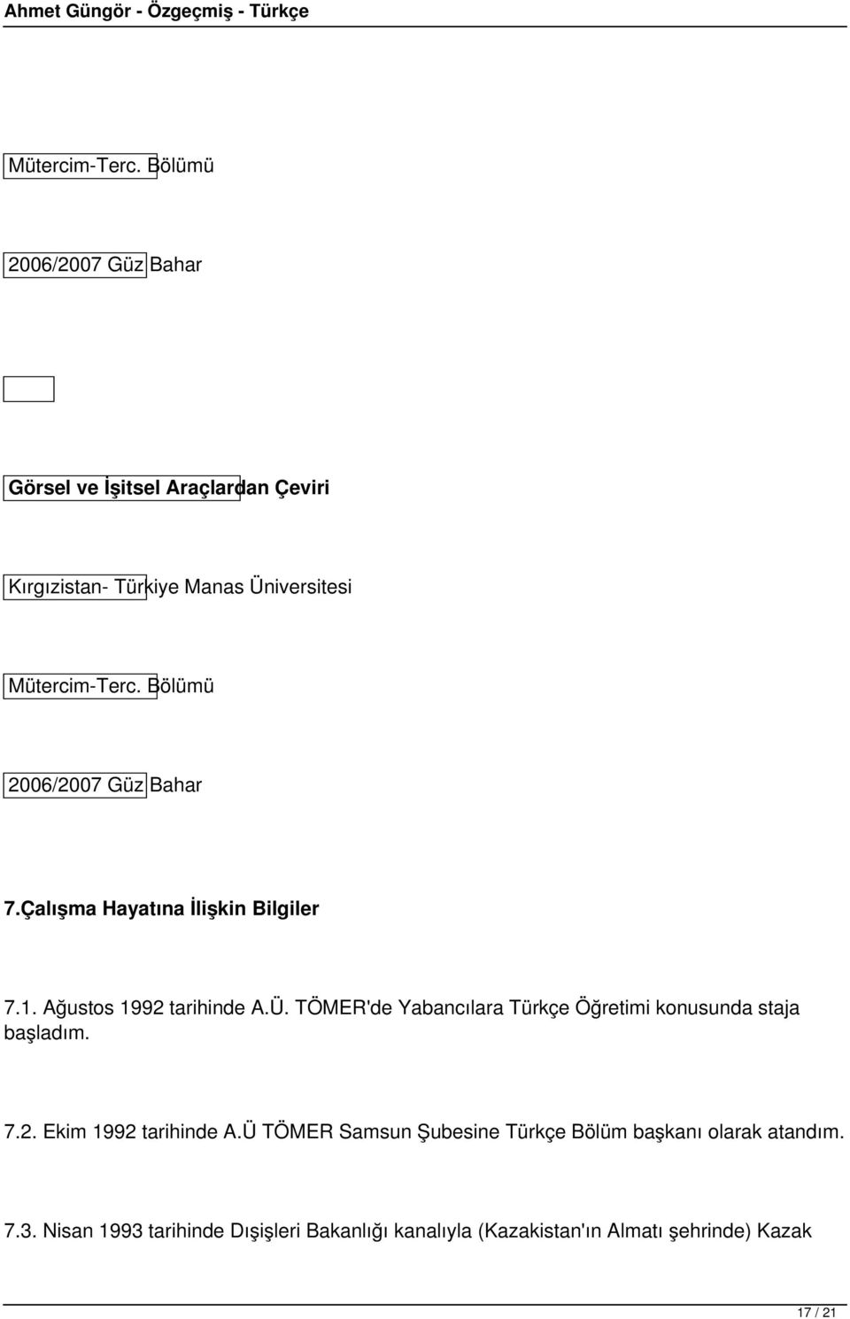 Güz Bahar 7.Çalışma Hayatına İlişkin Bilgiler 7.1. Ağustos 1992 tarihinde A.Ü.