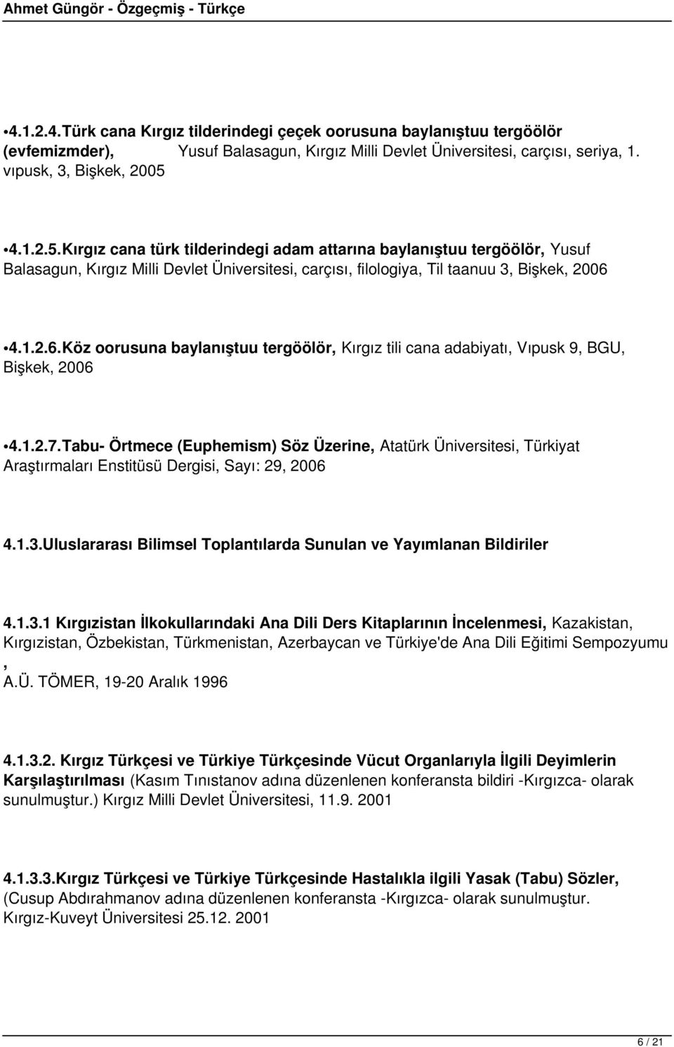 4.1.2.6.Köz oorusuna baylanıştuu tergöölör, Kırgız tili cana adabiyatı, Vıpusk 9, BGU, Bişkek, 2006 4.1.2.7.
