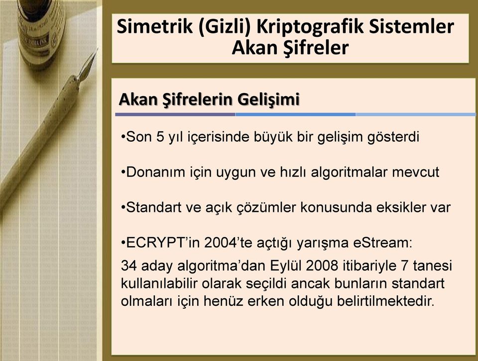 eksikler var ECRYPT in 2004 te açtığı yarışma estream: 34 aday algoritma dan Eylül 2008 itibariyle 7