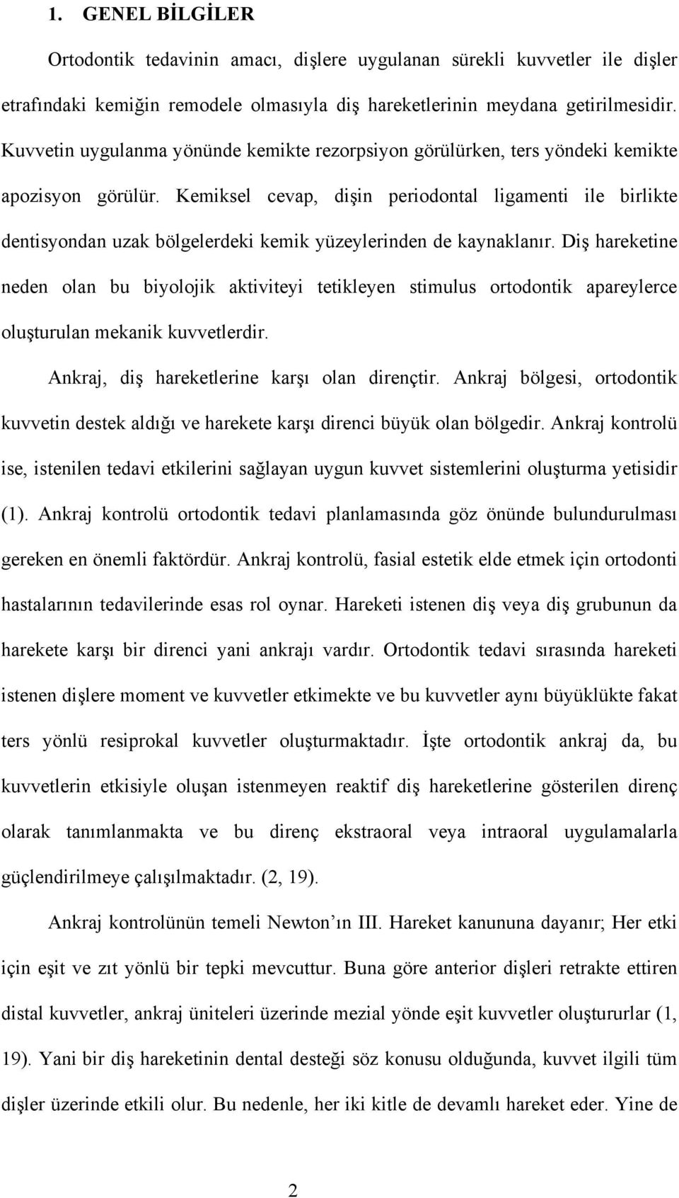 Kemiksel cevap, dişin periodontal ligamenti ile birlikte dentisyondan uzak bölgelerdeki kemik yüzeylerinden de kaynaklanır.