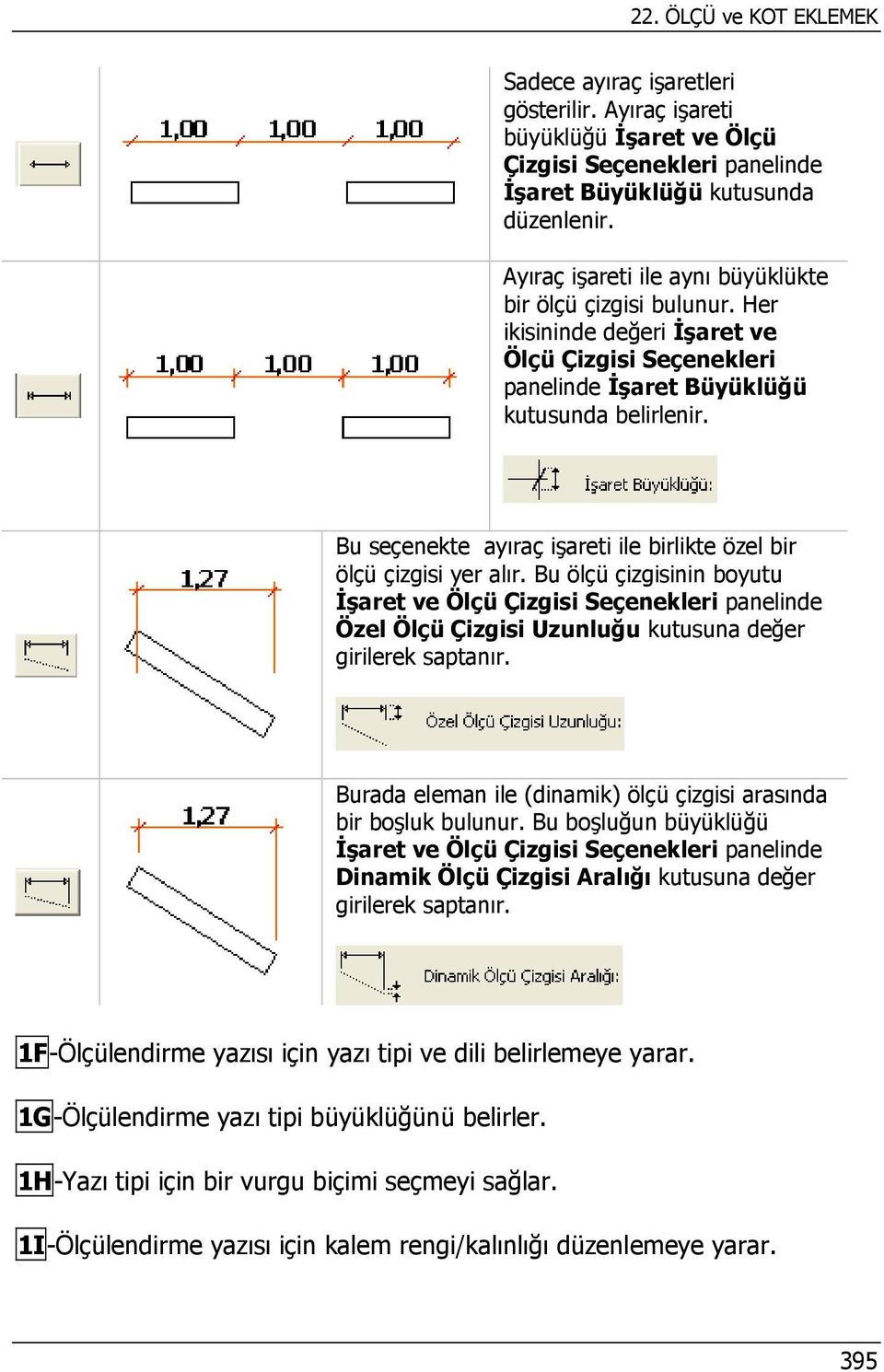 Bu seçenekte ayıraç işareti ile birlikte özel bir ölçü çizgisi yer alır.