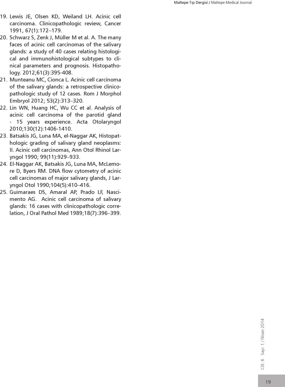 The many faces of acinic cell carcinomas of the salivary glands: a study of 40 cases relating histological and immunohistological subtypes to clinical parameters and prognosis. Histopathology.