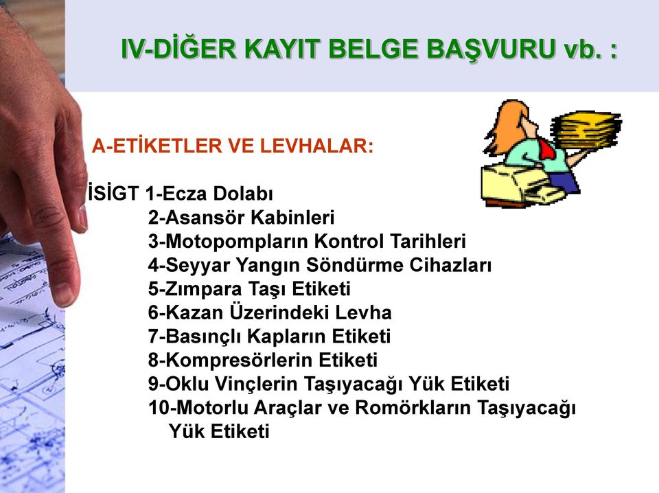 Tarihleri 4-Seyyar Yangın Söndürme Cihazları 5-Zımpara Taşı Etiketi 6-Kazan Üzerindeki