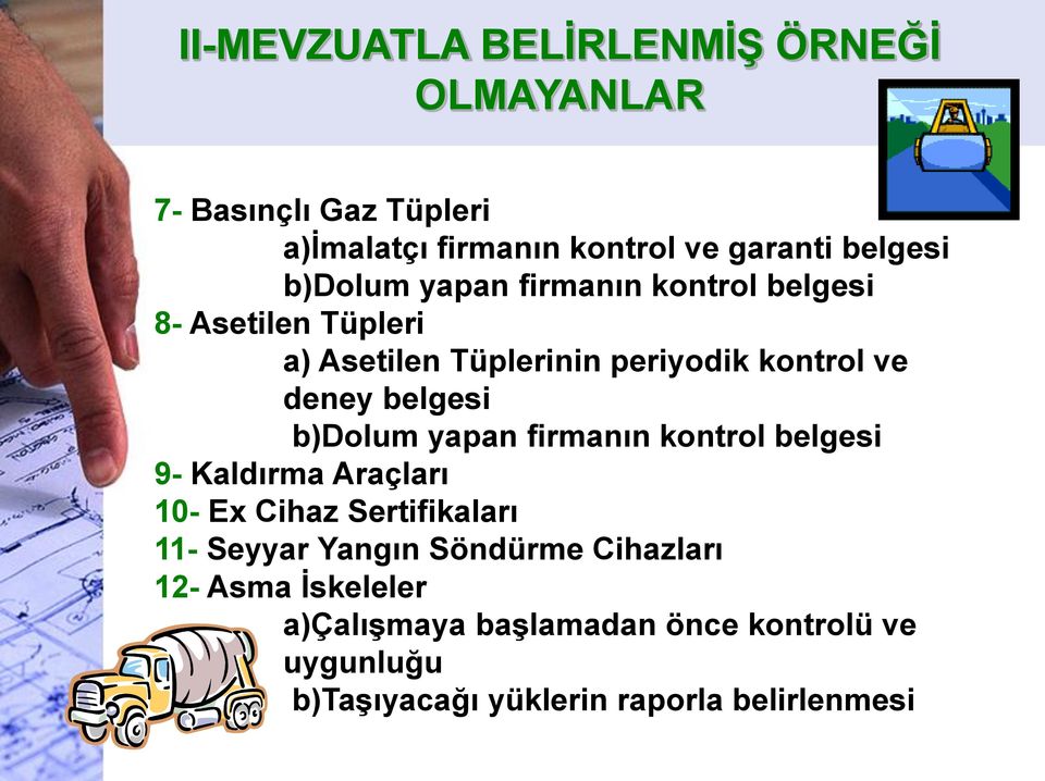 b)dolum yapan firmanın kontrol belgesi 9- Kaldırma Araçları 10- Ex Cihaz Sertifikaları 11- Seyyar Yangın Söndürme