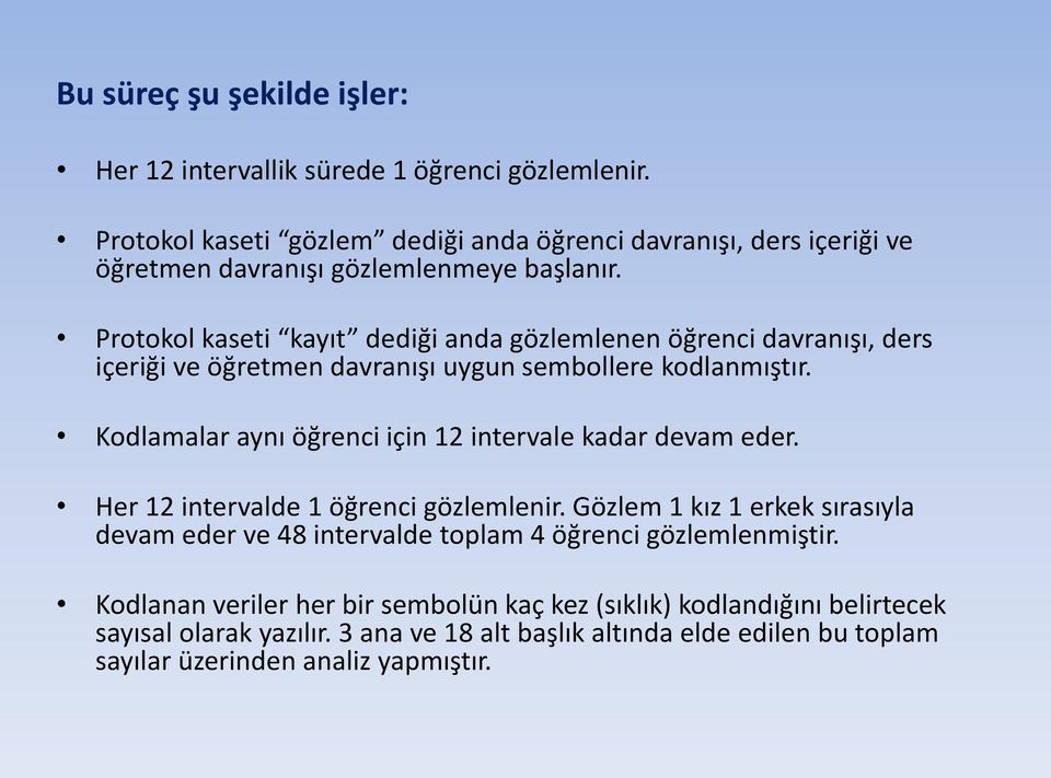 Protokol kaseti kayıt dediği anda gözlemlenen öğrenci davranışı, ders içeriği ve öğretmen davranışı uygun sembollere kodlanmıştır.