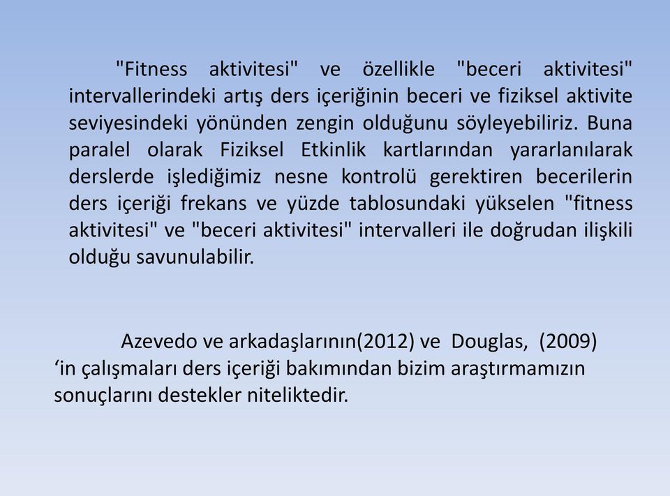 Buna paralel olarak Fiziksel Etkinlik kartlarından yararlanılarak derslerde işlediğimiz nesne kontrolü gerektiren becerilerin ders içeriği frekans ve