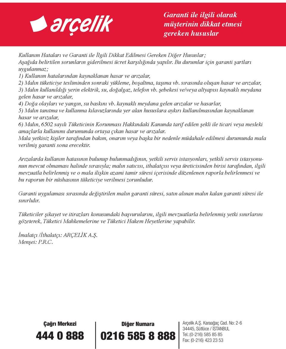 sırasında oluşan hasar ve arızalar, 3) Malın kullanıldığı yerin elektrik, su, doğalgaz, telefon vb.