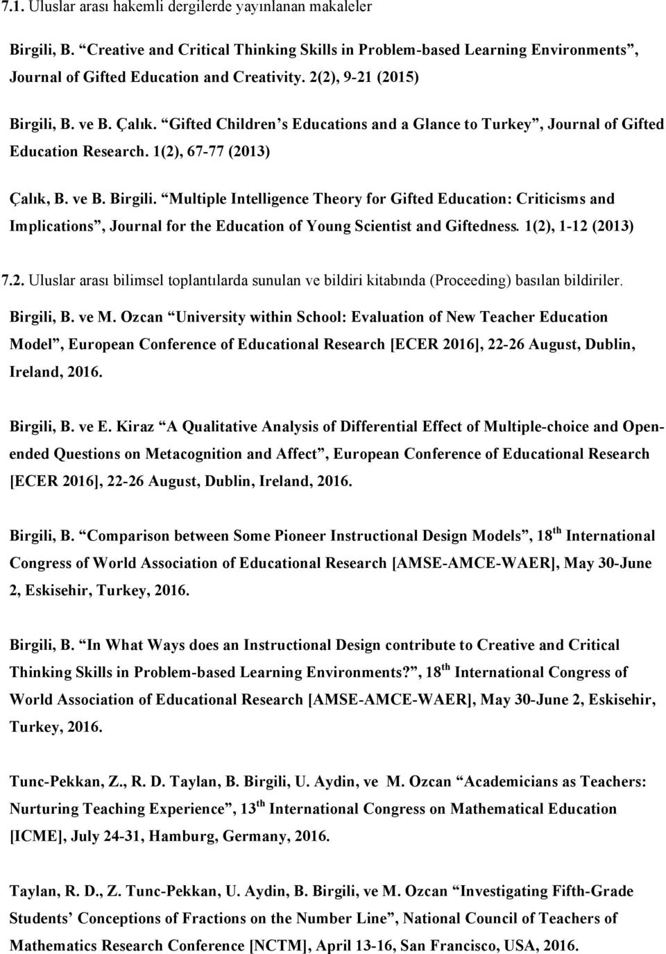 1(2), 1-12 (2013) 7.2. Uluslar arası bilimsel toplantılarda sunulan ve bildiri kitabında (Proceeding) basılan bildiriler. Birgili, B. ve M.