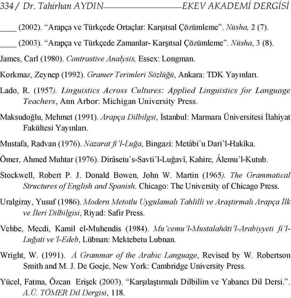 Linguistics Across Cultures: Applied Linguistics for Language Teachers, Ann Arbor: Michigan University Press. Maksudoğlu, Mehmet (1991).