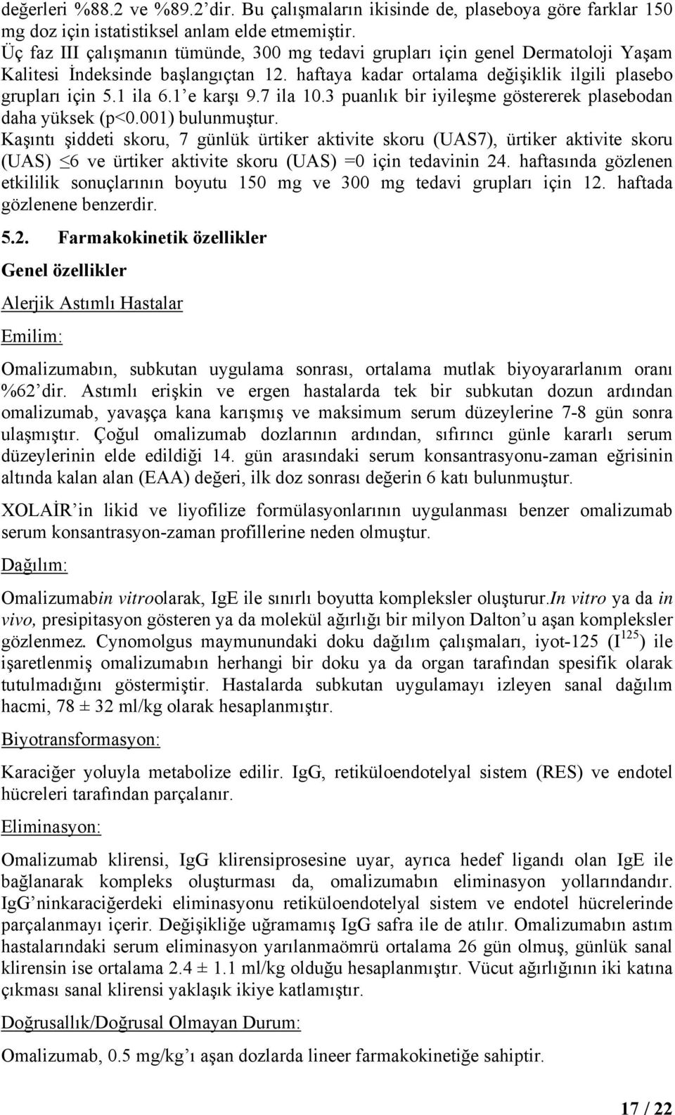 1 e karşı 9.7 ila 10.3 puanlık bir iyileşme göstererek plasebodan daha yüksek (p<0.001) bulunmuştur.