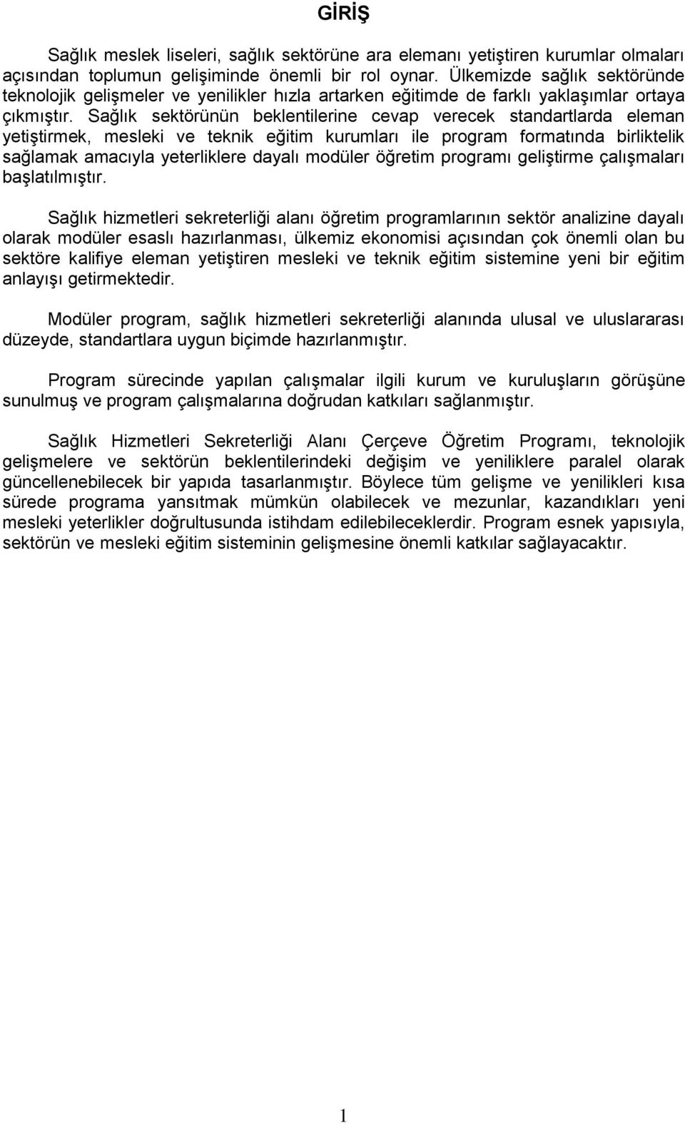 Sağlık sektörünün beklentilerine cevap verecek standartlarda eleman yetiştirmek, mesleki ve teknik eğitim kurumları ile program formatında birliktelik sağlamak amacıyla yeterliklere dayalı modüler