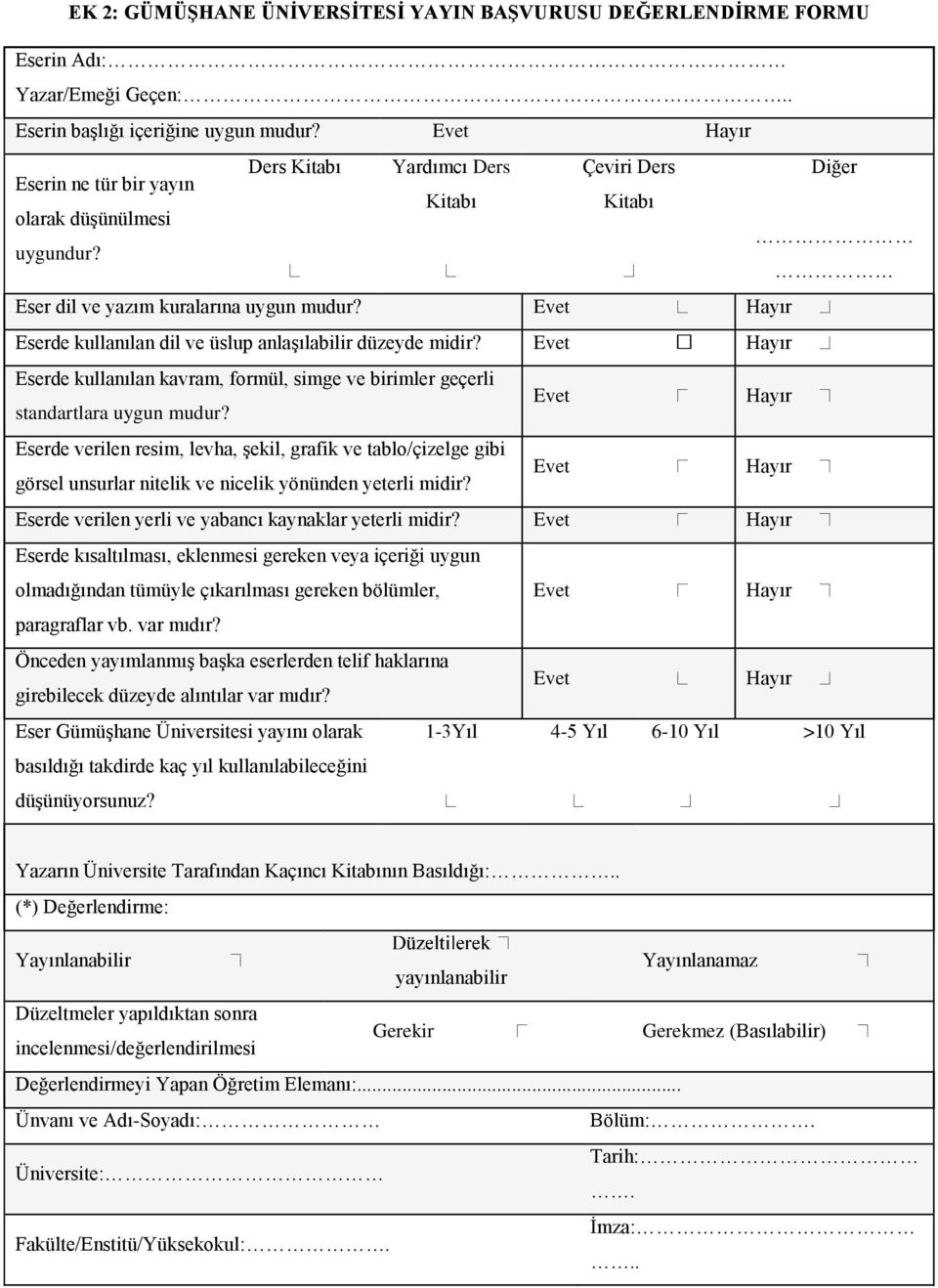 Evet Hayır Eserde kullanılan dil ve üslup anlaşılabilir düzeyde midir? Evet Hayır Eserde kullanılan kavram, formül, simge ve birimler geçerli standartlara uygun mudur?