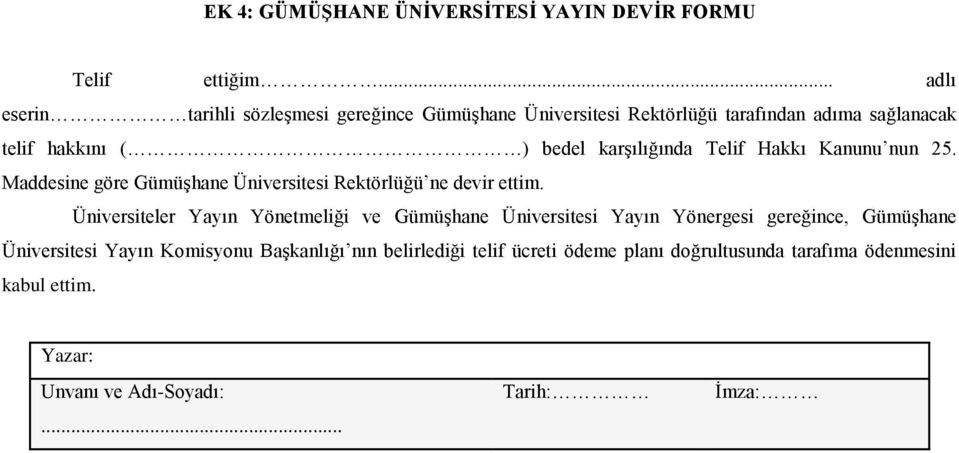 karşılığında Telif Hakkı Kanunu nun 25. Maddesine göre Gümüşhane Üniversitesi Rektörlüğü ne devir ettim.