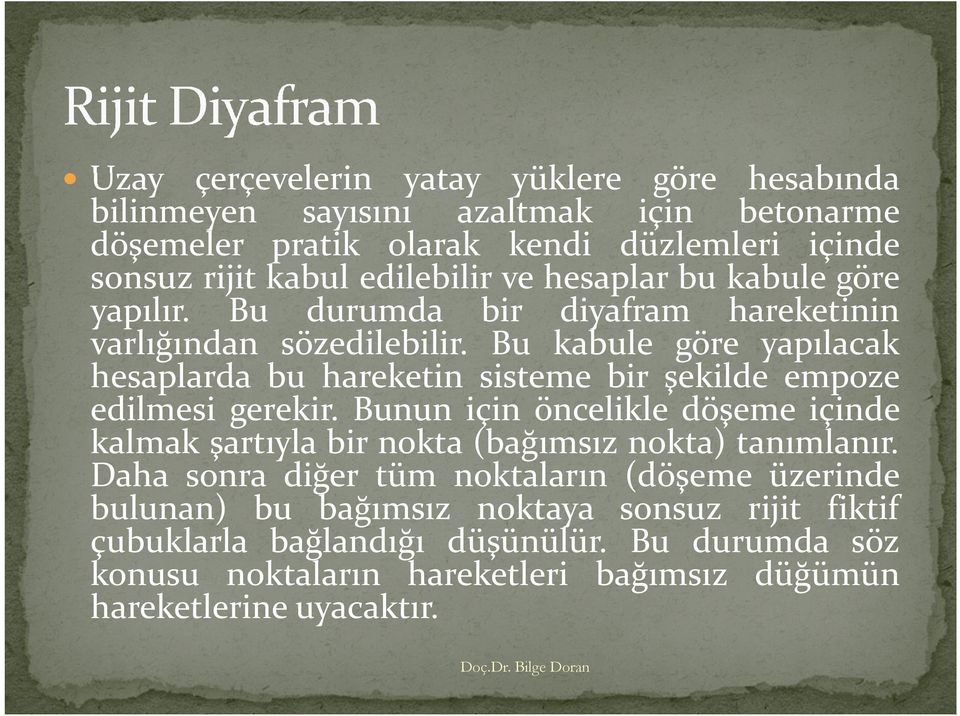 Bu kabule göre yapılacak hesaplarda bu hareketin sisteme bir şekilde empoze edilmesi gerekir.