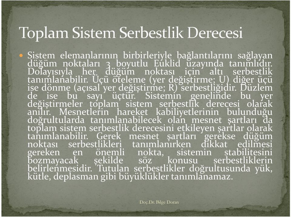 Sistemin genelinde bu yer değiştirmeler toplam sistem serbestlik derecesi olarak anılır.