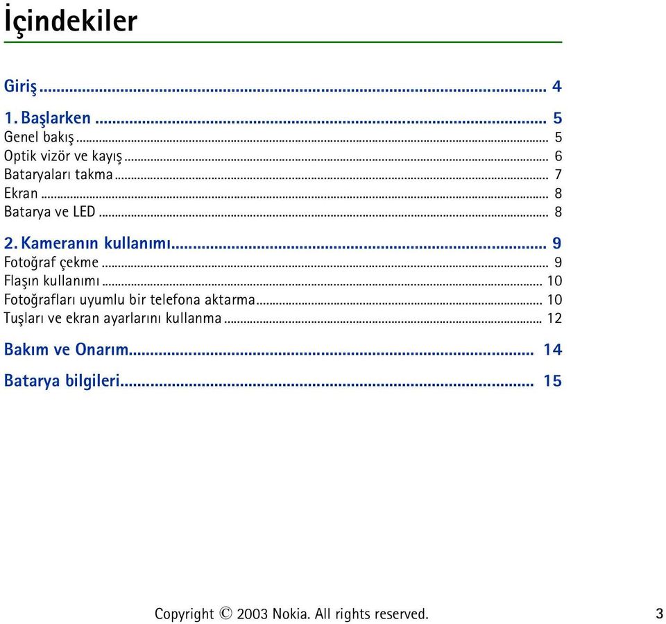 .. 9 Fotoðraf çekme... 9 Flaþýn kullanýmý... 10 Fotoðraflarý uyumlu bir telefona aktarma.