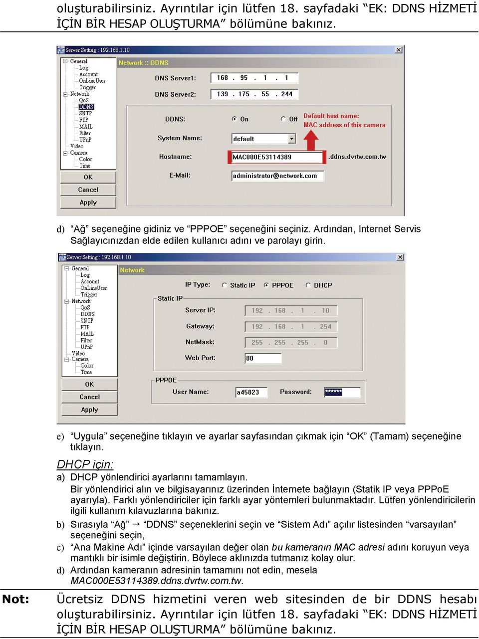 DHCP için: a) DHCP yönlendirici ayarlarını tamamlayın. Bir yönlendirici alın ve bilgisayarınız üzerinden İnternete bağlayın (Statik IP veya PPPoE ayarıyla).