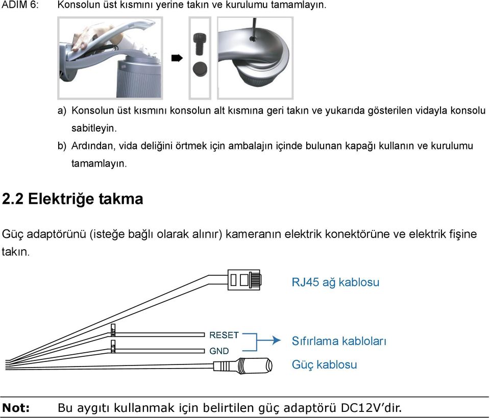 b) Ardından, vida deliğini örtmek için ambalajın içinde bulunan kapağı kullanın ve kurulumu tamamlayın. 2.