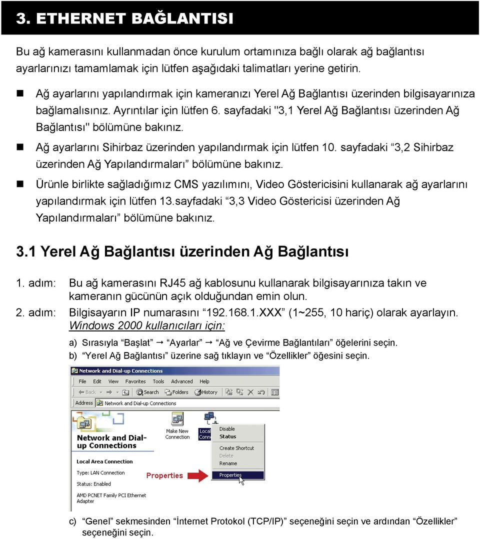 sayfadaki "3,1 Yerel Ağ Bağlantısı üzerinden Ağ Bağlantısı" bölümüne bakınız. Ağ ayarlarını Sihirbaz üzerinden yapılandırmak için lütfen 10.