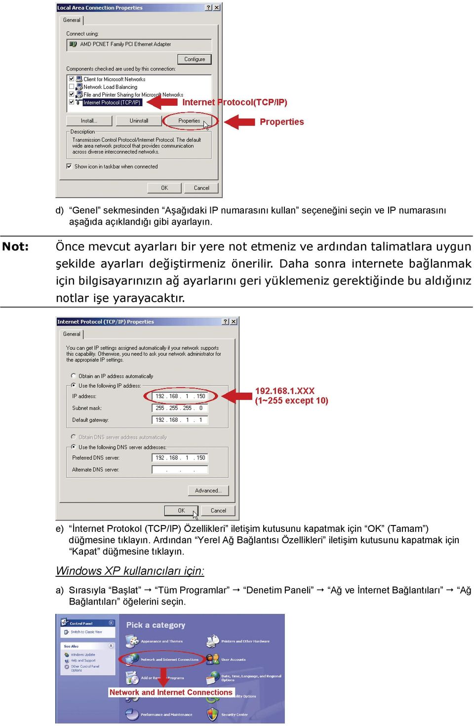 Daha sonra internete bağlanmak için bilgisayarınızın ağ ayarlarını geri yüklemeniz gerektiğinde bu aldığınız notlar işe yarayacaktır.