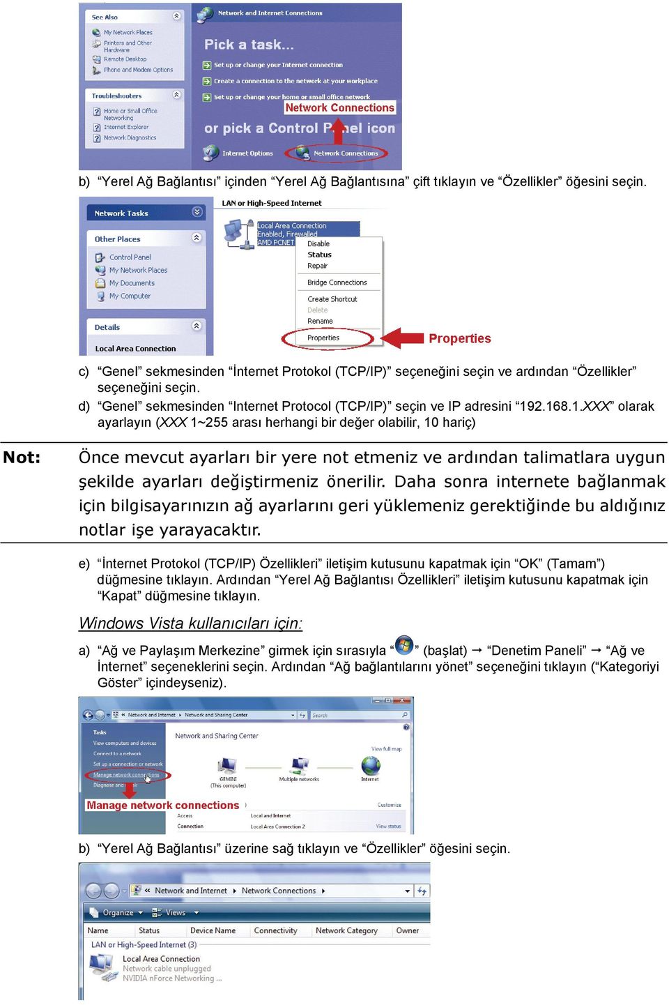 2.168.1.XXX olarak ayarlayın (XXX 1~255 arası herhangi bir değer olabilir, 10 hariç) Önce mevcut ayarları bir yere not etmeniz ve ardından talimatlara uygun şekilde ayarları değiştirmeniz önerilir.