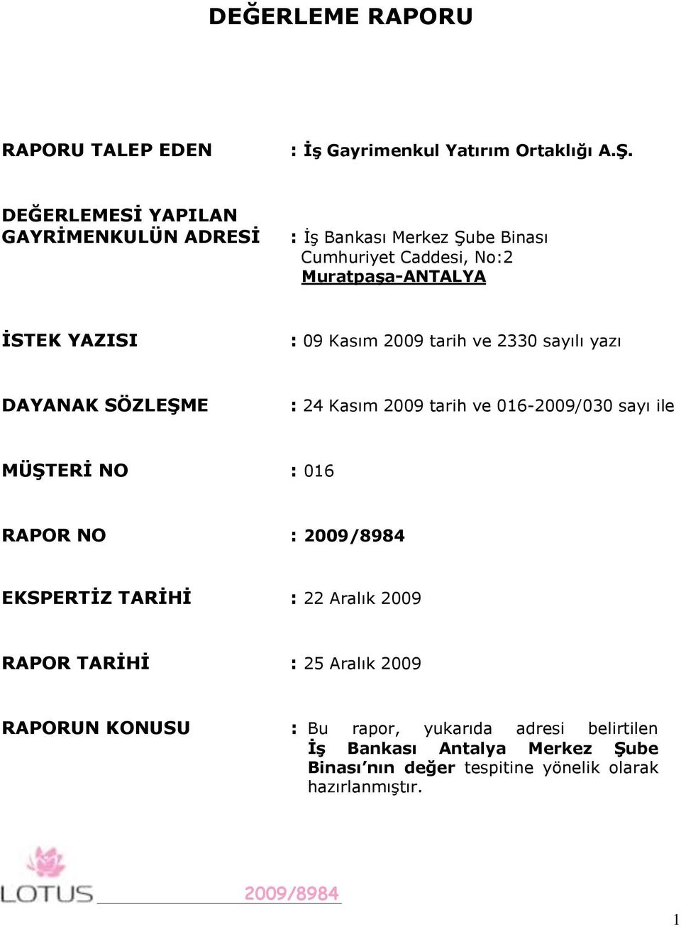 Kasım 2009 tarih ve 2330 sayılı yazı DAYANAK SÖZLEġME : 24 Kasım 2009 tarih ve 016-2009/030 sayı ile MÜġTERĠ NO : 016 RAPOR NO :