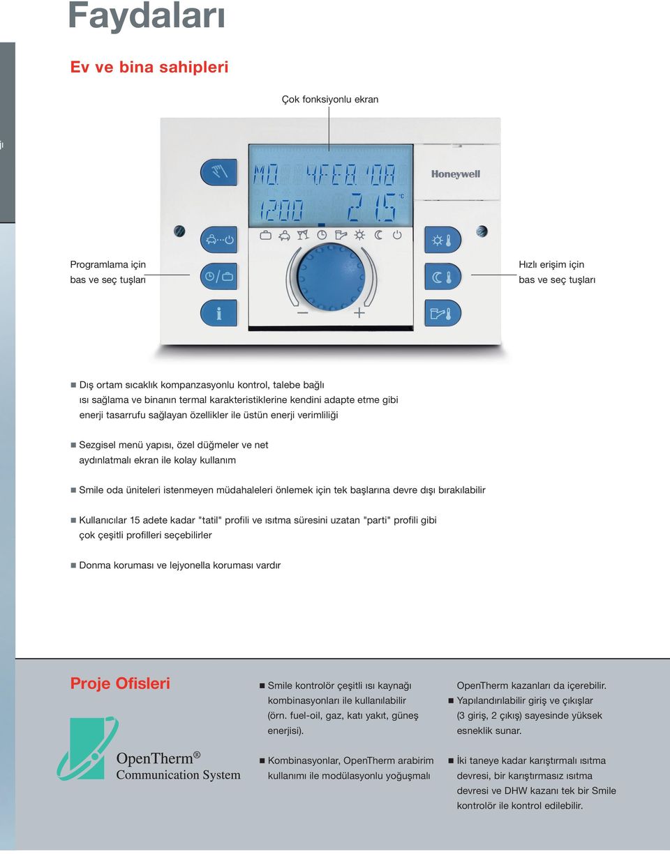 kullanım Smile oda üniteleri istenmeyen müdahaleleri önlemek için tek başlarına devre dışı bırakılabilir Kullanıcılar 15 adete kadar "tatil" profili ve ısıtma süresini uzatan "parti" profili gibi çok