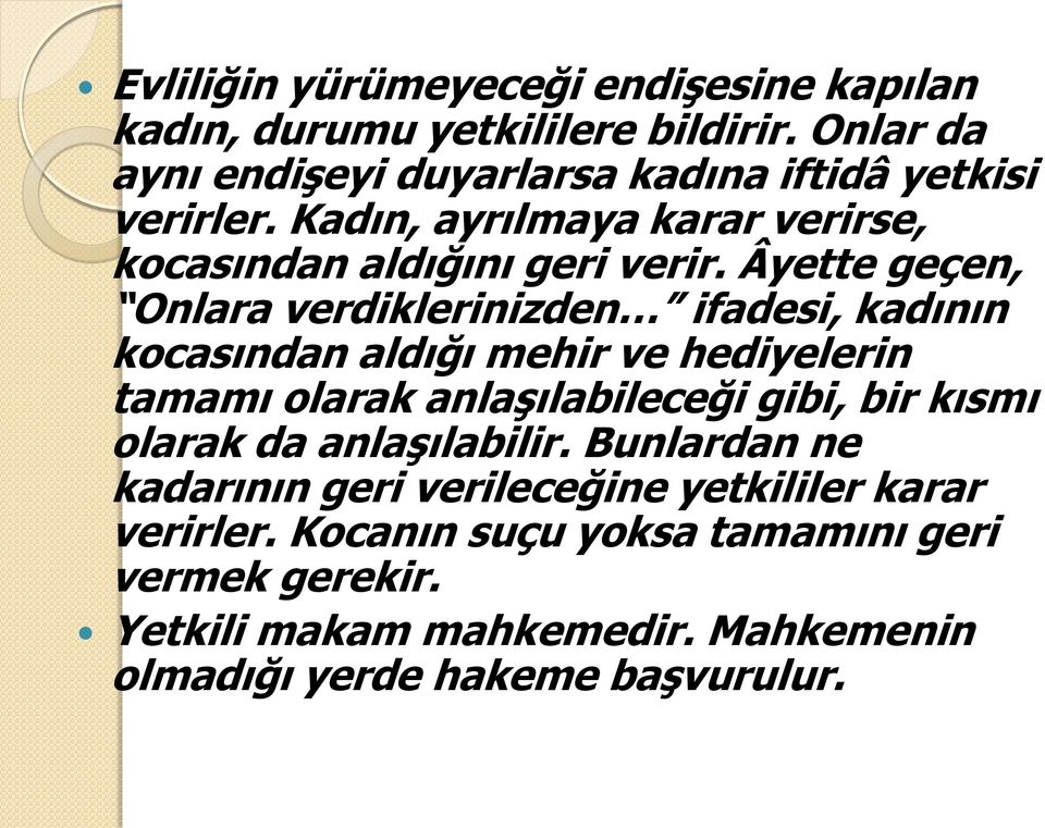 Âyette geçen, Onlara verdiklerinizden ifadesi, kadının kocasından aldığı mehir ve hediyelerin tamamı olarak anlaşılabileceği gibi, bir kısmı