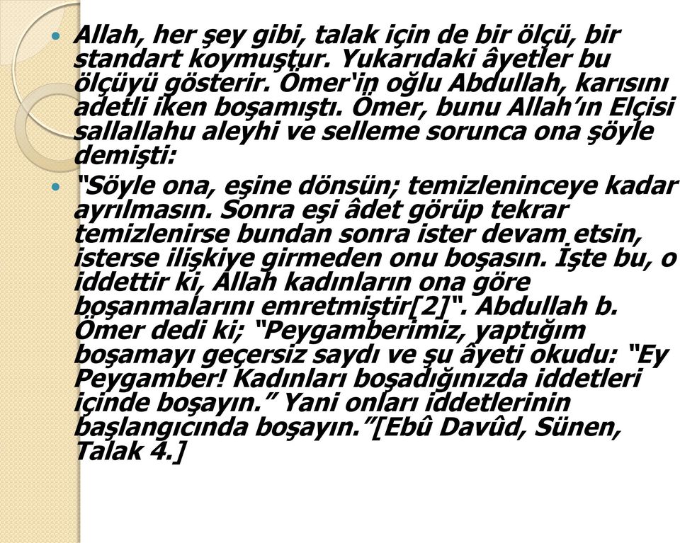 Sonra eşi âdet görüp tekrar temizlenirse bundan sonra ister devam etsin, isterse ilişkiye girmeden onu boşasın.