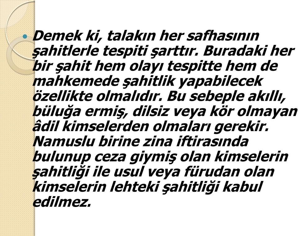 Bu sebeple akıllı, büluğa ermiş, dilsiz veya kör olmayan âdil kimselerden olmaları gerekir.