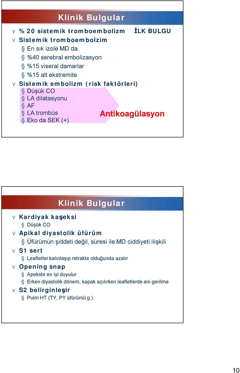 CO Klinik Bulgular v Apikal diyastolik üfürüm Üfürümün şiddeti değil, süresi ile MD ciddiyeti ilişkili v S1 sert Leafletler kalınlaşıp retrakte