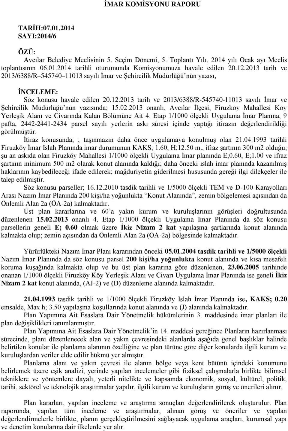 02.2013 onanlı, Avcılar İlçesi, Firuzköy Mahallesi Köy Yerleşik Alanı ve Civarında Kalan Bölümüne Ait 4.