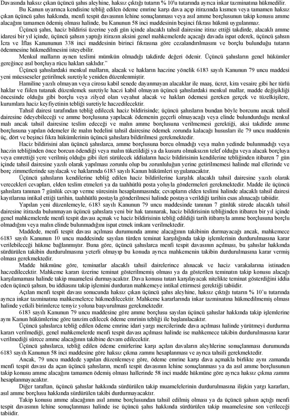 borçlusunun takip konusu amme alacağını tamamen ödemiş olması halinde, bu Kanunun 58 inci maddesinin beşinci fıkrası hükmü uygulanmaz.