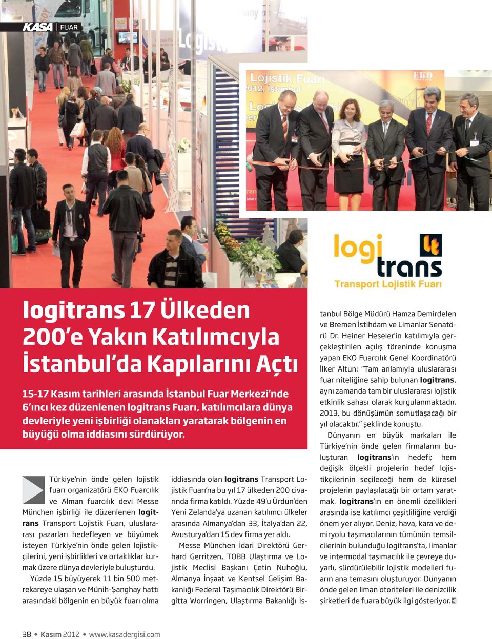 Türkiye nin önde gelen lojistik fuarı organizatörü EKO Fuarcılık ve Alman fuarcılık devi Messe München işbirliği ile düzenlenen logitrans Transport Lojistik Fuarı, uluslararası pazarları hedefleyen