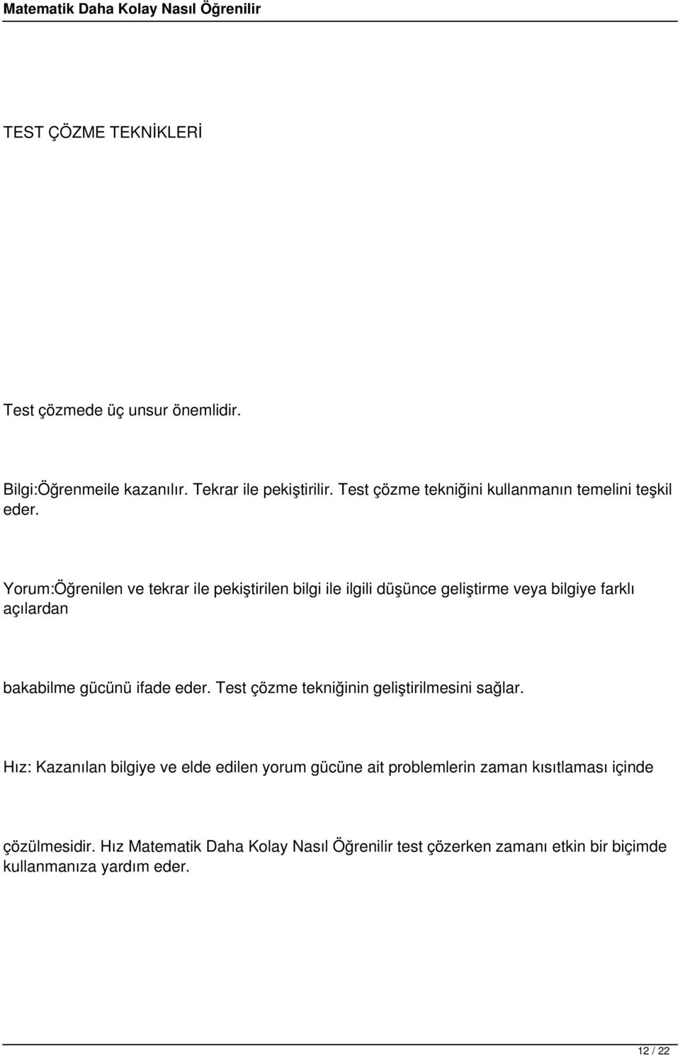 Yorum:Öğrenilen ve tekrar ile pekiştirilen bilgi ile ilgili düşünce geliştirme veya bilgiye farklı açılardan bakabilme gücünü ifade eder.