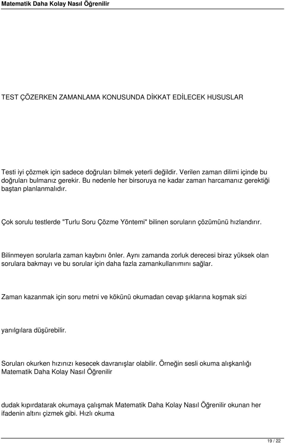 Bilinmeyen sorularla zaman kaybını önler. Aynı zamanda zorluk derecesi biraz yüksek olan sorulara bakmayı ve bu sorular için daha fazla zamankullanımını sağlar.