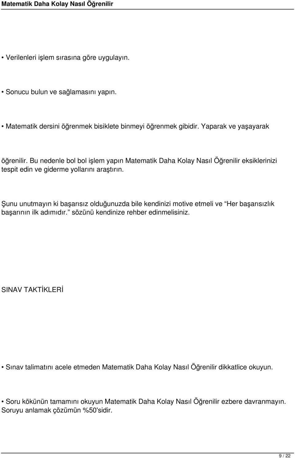 Şunu unutmayın ki başarısız olduğunuzda bile kendinizi motive etmeli ve Her başarısızlık başarının ilk adımıdır. sözünü kendinize rehber edinmelisiniz.