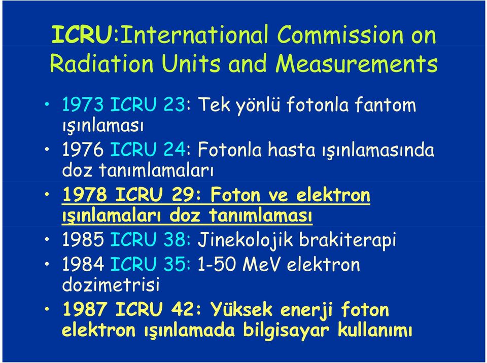 ve elektron ışınlamaları doz tanımlaması 1985 ICRU 38: Jinekolojik brakiterapi 1984 ICRU 35: 1-50
