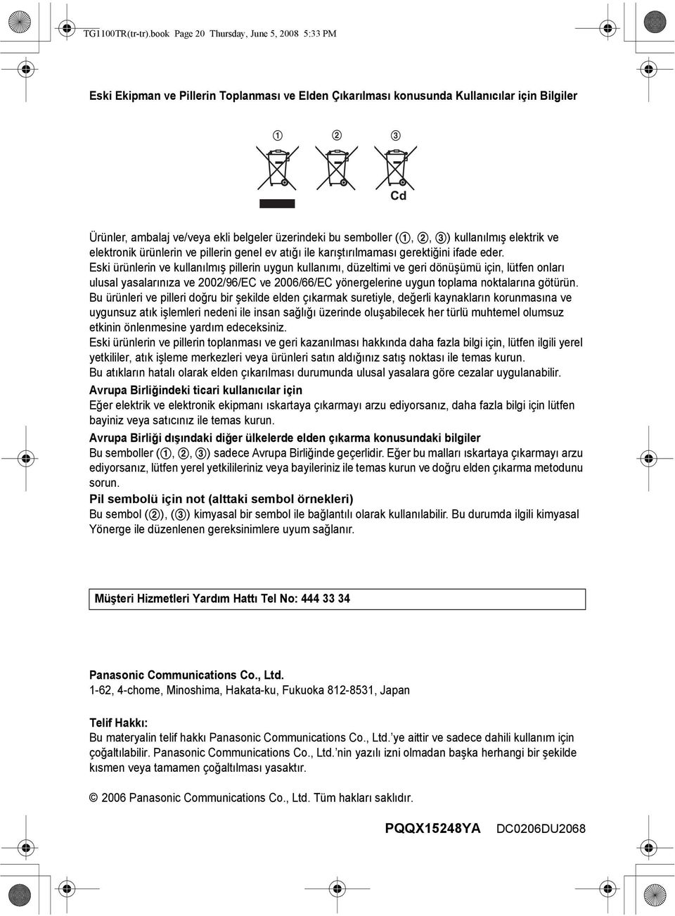 semboller (1, 2, 3) kullanılmış elektrik ve elektronik ürünlerin ve pillerin genel ev atığı ile karıştırılmaması gerektiğini ifade eder.