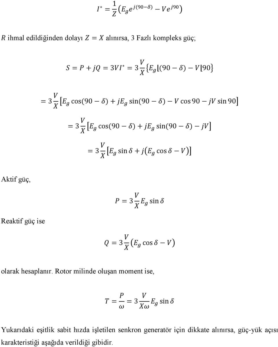 Rotor milinde oluşan moment ise, Yukarıdaki eşitlik sabit hızda işletilen senkron