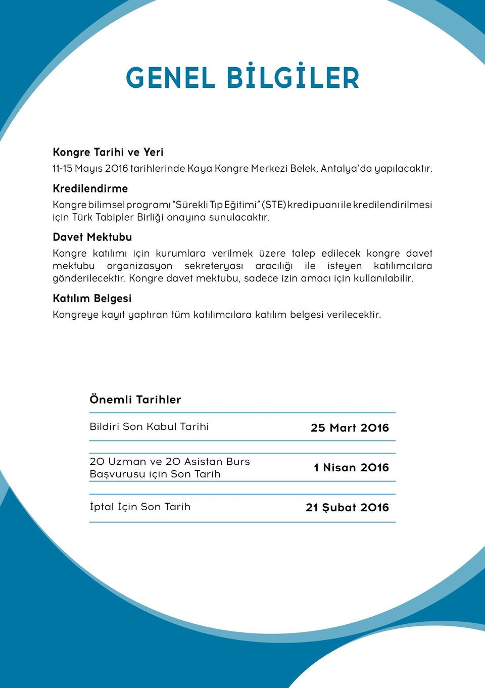 Davet Mektubu Kongre katılımı için kurumlara verilmek üzere talep edilecek kongre davet mektubu organizasyon sekreteryası aracılığı ile isteyen katılımcılara gönderilecektir.