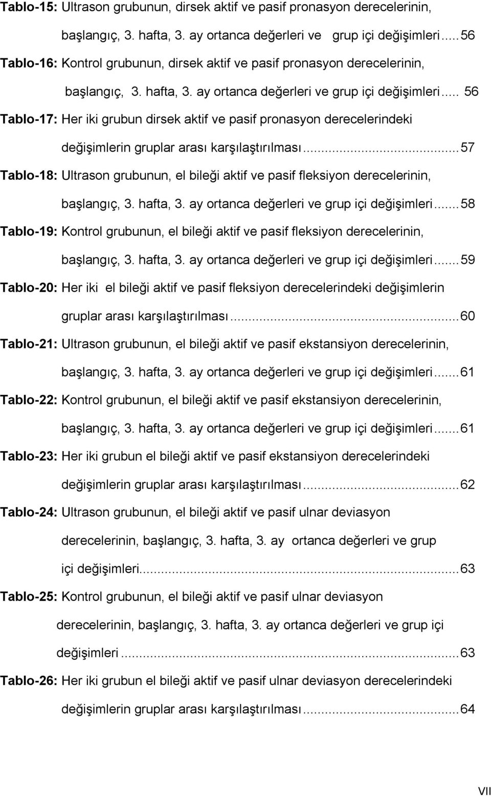 .. 56 Tablo-17: Her iki grubun dirsek aktif ve pasif pronasyon derecelerindeki değişimlerin gruplar arası karşılaştırılması.