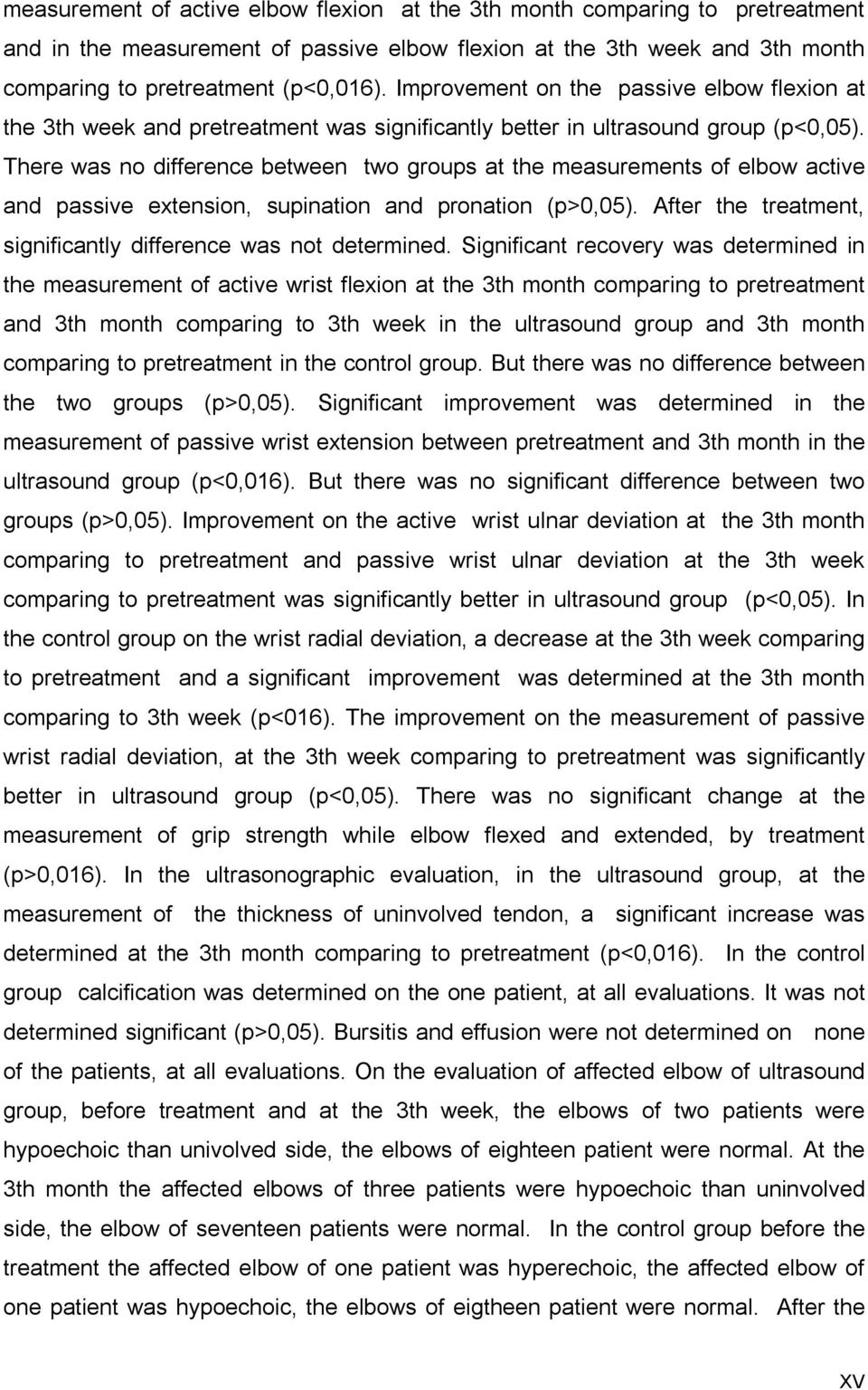 There was no difference between two groups at the measurements of elbow active and passive extension, supination and pronation (p>0,05).