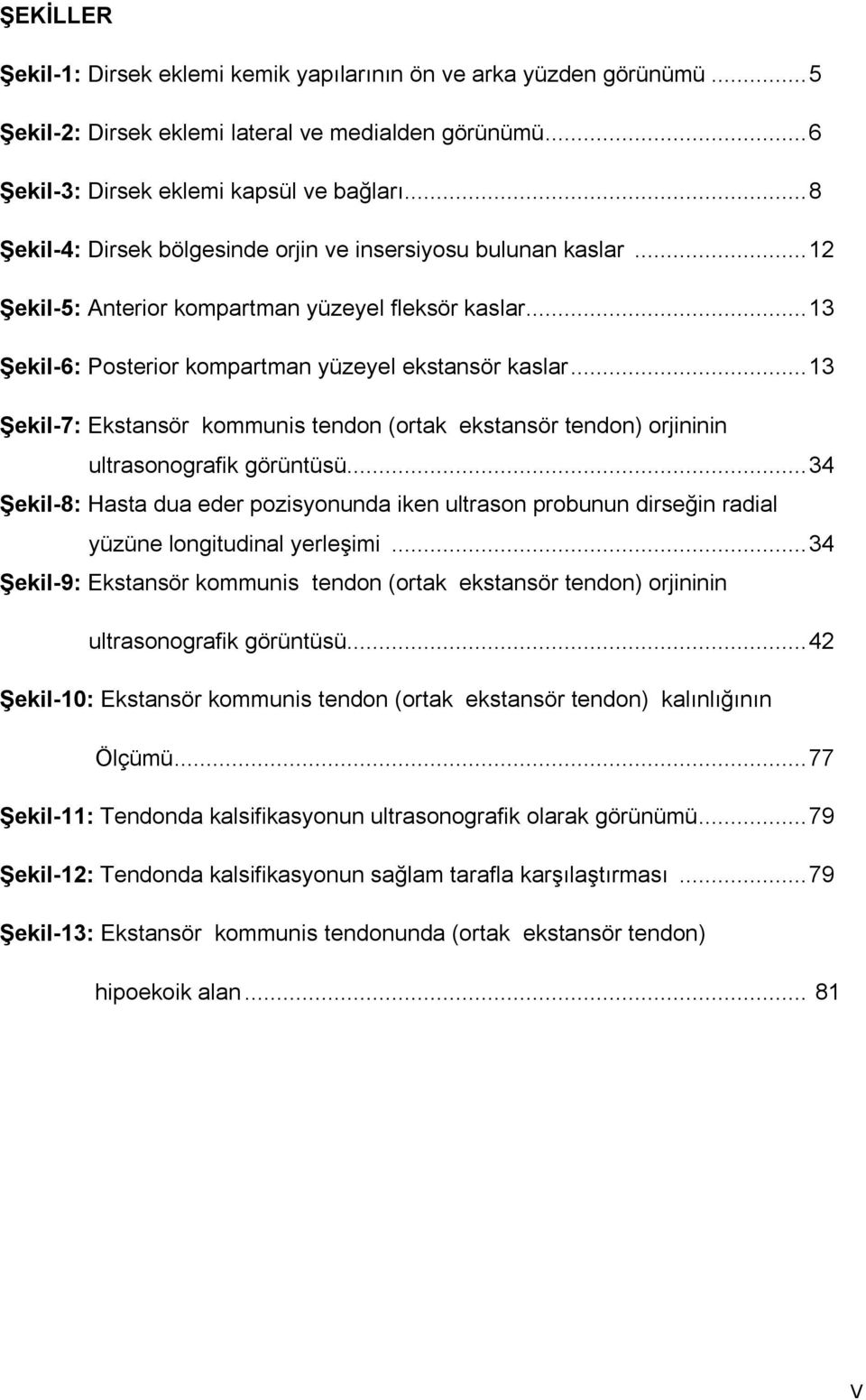 ..13 Şekil-7: Ekstansör kommunis tendon (ortak ekstansör tendon) orjininin ultrasonografik görüntüsü.