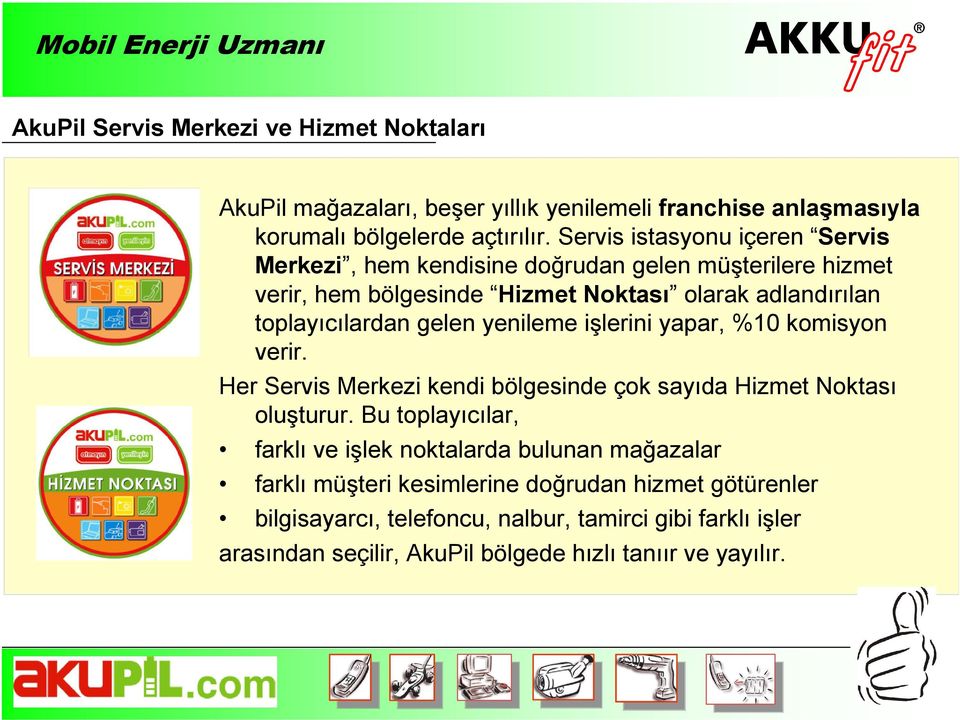 gelen yenileme işlerini yapar, %10 komisyon verir. Her Servis Merkezi kendi bölgesinde çok sayıda Hizmet Noktası oluşturur.