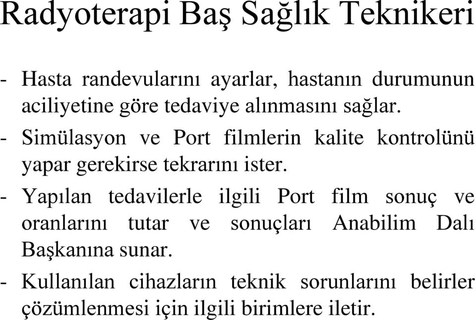 - Simülasyon ve Port filmlerin kalite kontrolünü yapar gerekirse tekrarını ister.