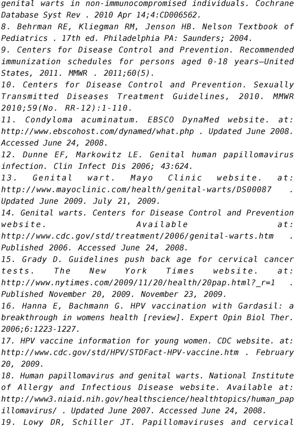 Centers for Disease Control and Prevention. Sexually Transmitted Diseases Treatment Guidelines, 2010. MMWR 2010;59(No. RR-12):1-110. 11. Condyloma acuminatum. EBSCO DynaMed website. at: http://www.