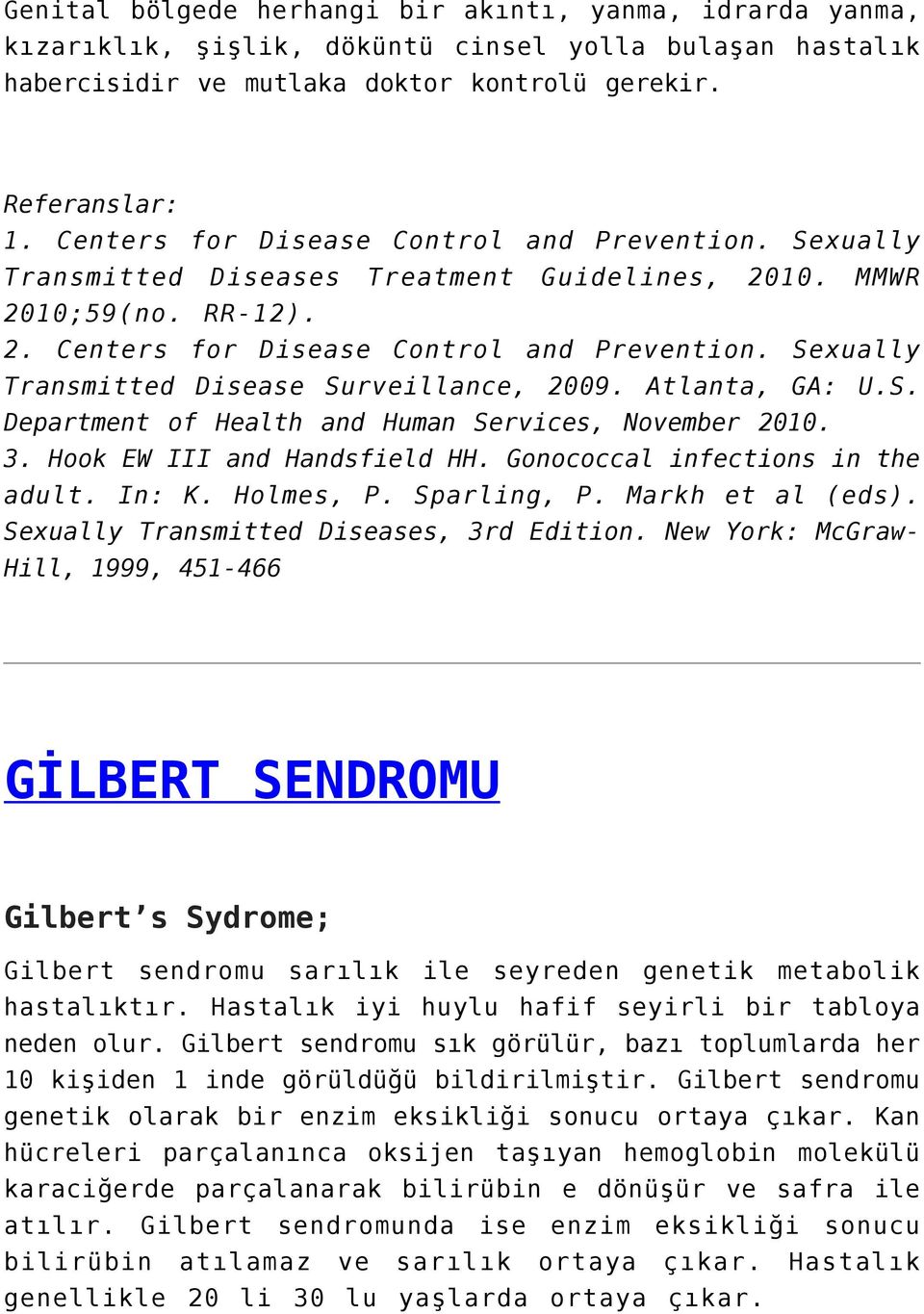 Sexually Transmitted Disease Surveillance, 2009. Atlanta, GA: U.S. Department of Health and Human Services, November 2010. 3. Hook EW III and Handsfield HH. Gonococcal infections in the adult. In: K.